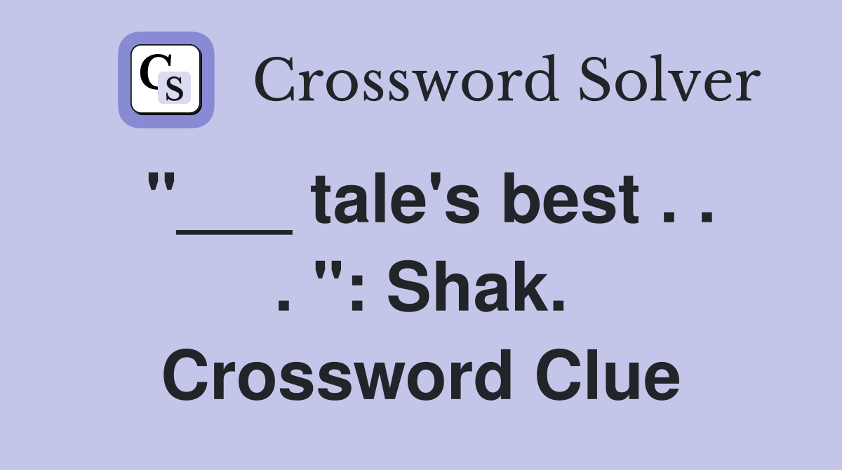 "___ tale's best . . . ": Shak. Crossword Clue