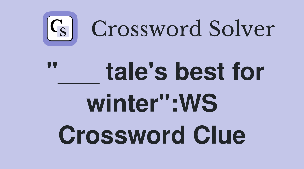 "___ tale's best for winter":WS Crossword Clue