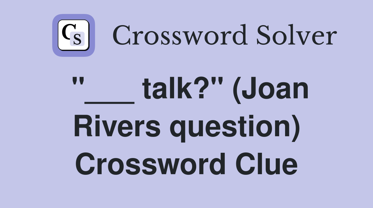 "___ talk?" (Joan Rivers question) Crossword Clue