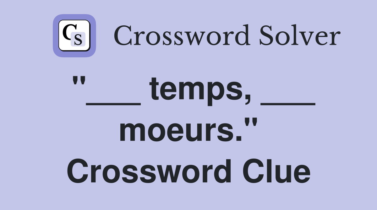 "___ temps, ___ moeurs." Crossword Clue