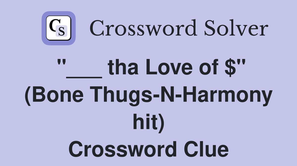 "___ tha Love of $" (Bone Thugs-N-Harmony hit) Crossword Clue