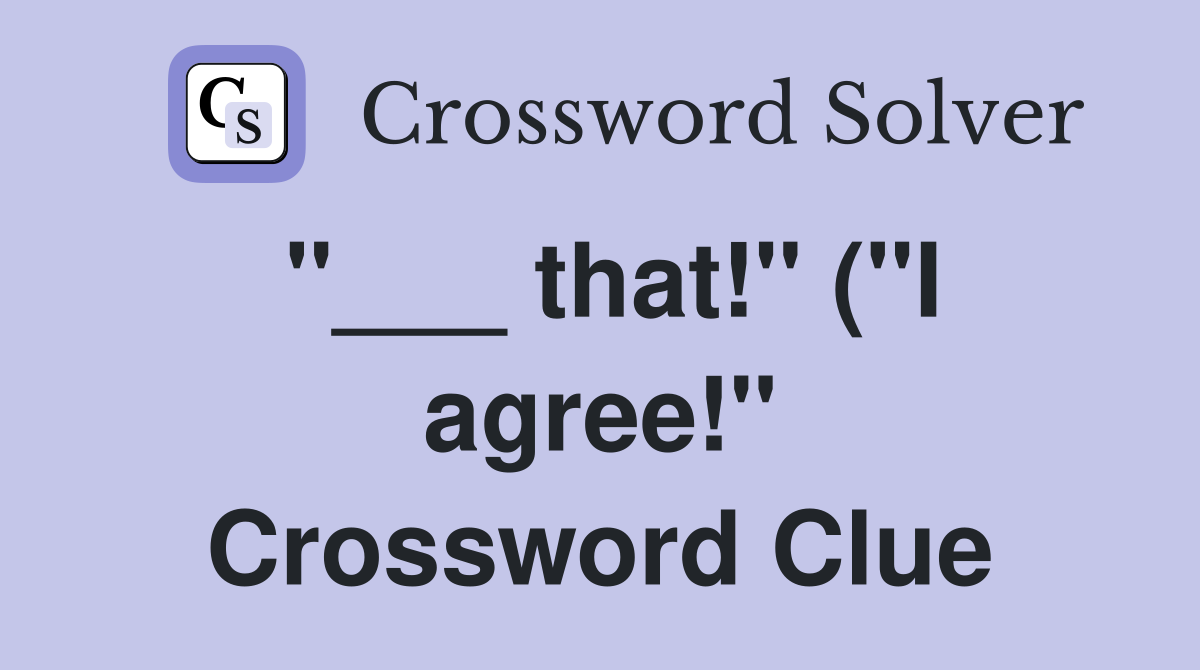 that quot ( quot I agree quot ) Crossword Clue Answers Crossword Solver that quot ( quot I agree quot ) Crossword Clue Answers Crossword Solver