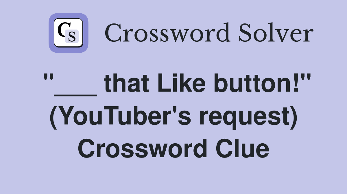 "___ that Like button!" (YouTuber's request) Crossword Clue