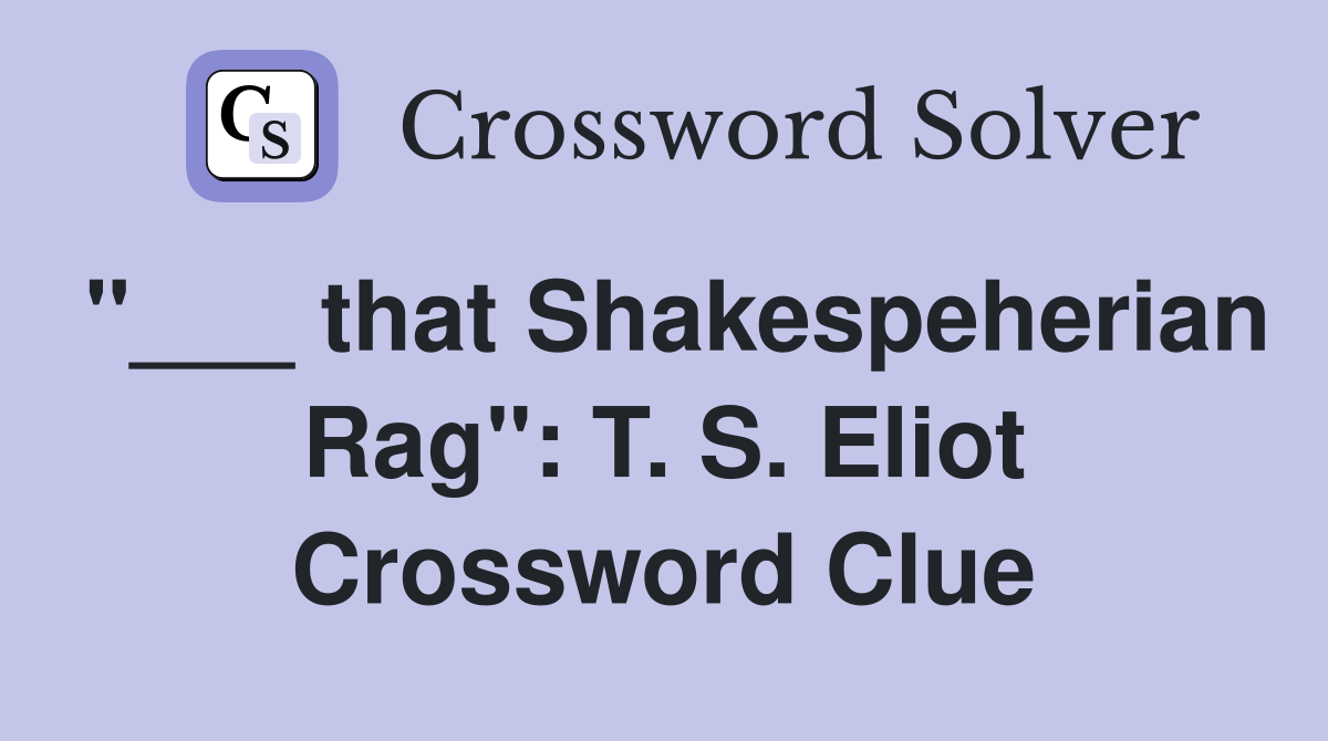 "___ that Shakespeherian Rag": T. S. Eliot Crossword Clue