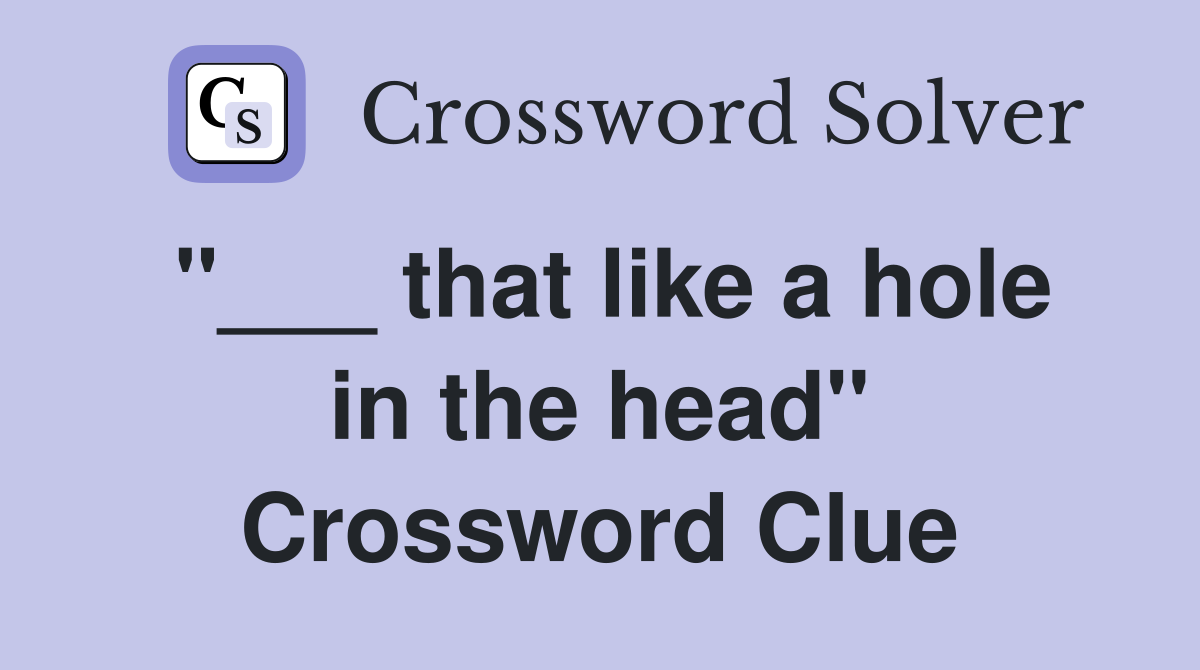 "___ that like a hole in the head" Crossword Clue