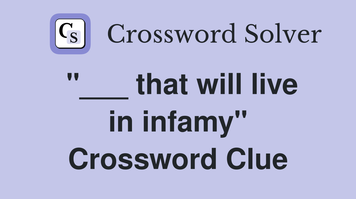 "___ that will live in infamy" Crossword Clue