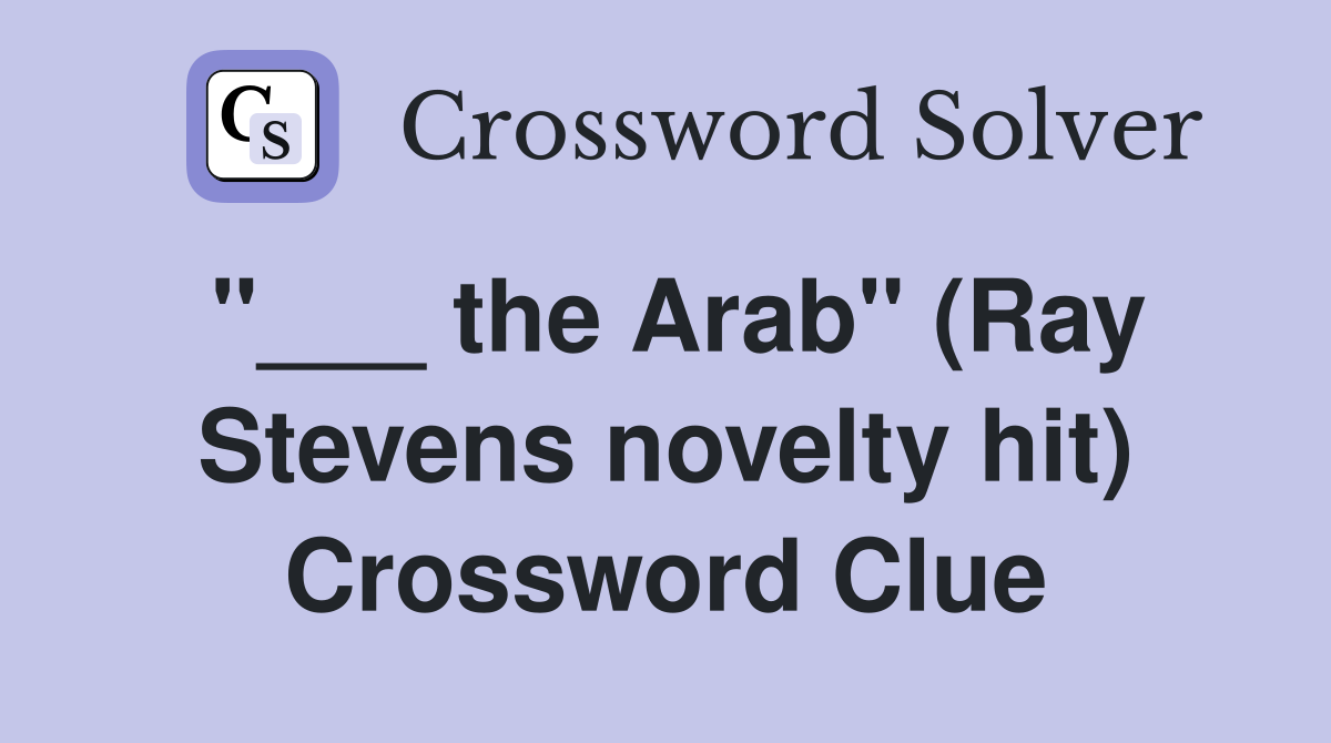 "___ the Arab" (Ray Stevens novelty hit) Crossword Clue