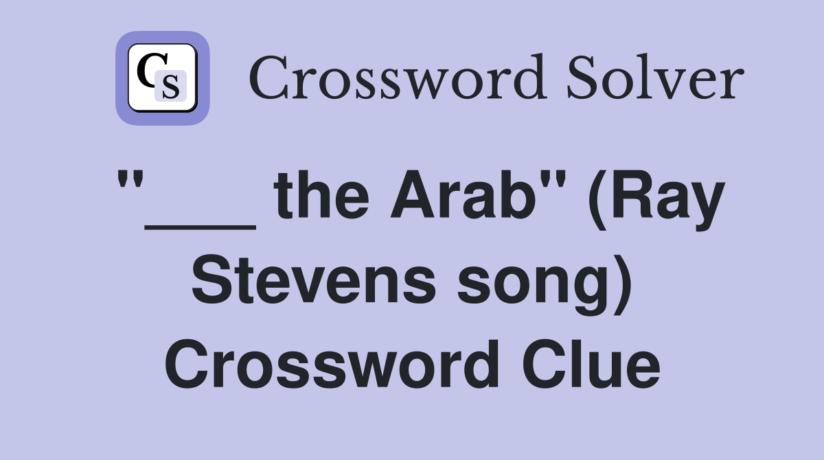"___ the Arab" (Ray Stevens song) Crossword Clue