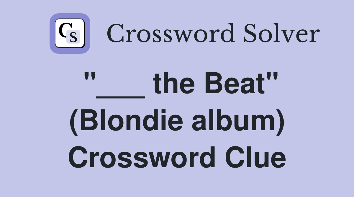 "___ the Beat" (Blondie album) Crossword Clue