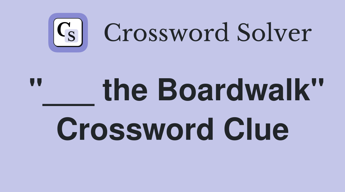 "___ the Boardwalk" Crossword Clue