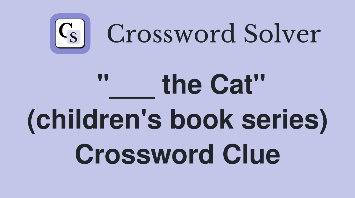 "___ the Cat" (children's book series) Crossword Clue