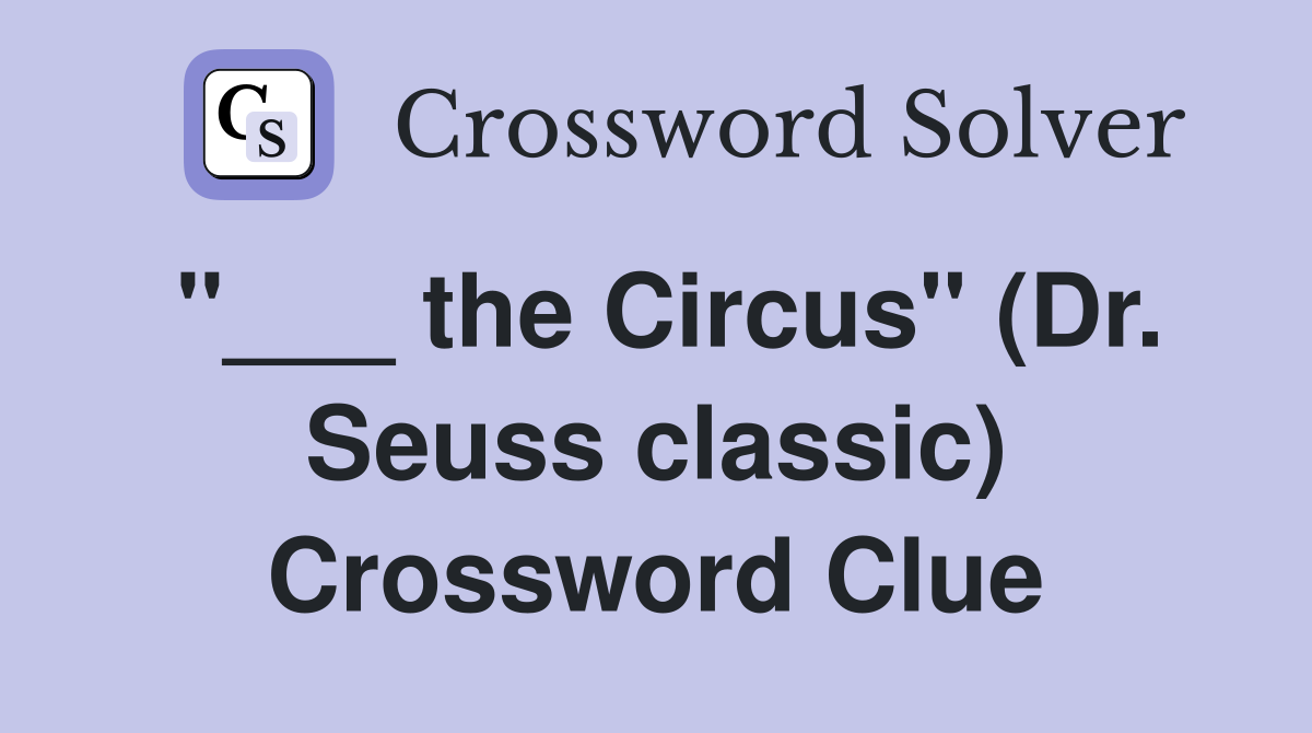 "___ the Circus" (Dr. Seuss classic) Crossword Clue