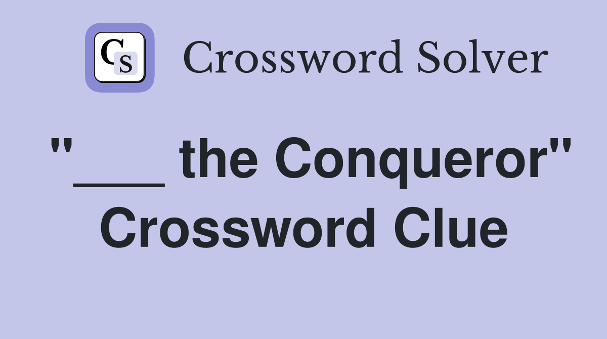 "___ the Conqueror" Crossword Clue