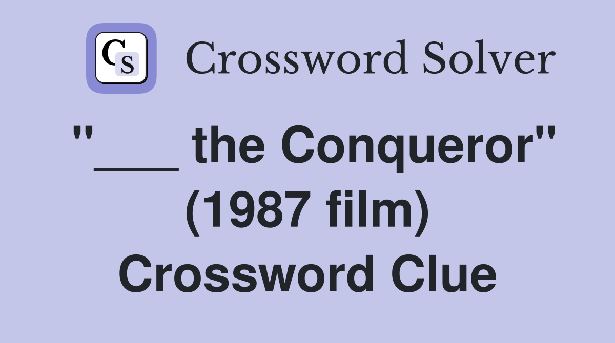 "___ the Conqueror" (1987 film) Crossword Clue