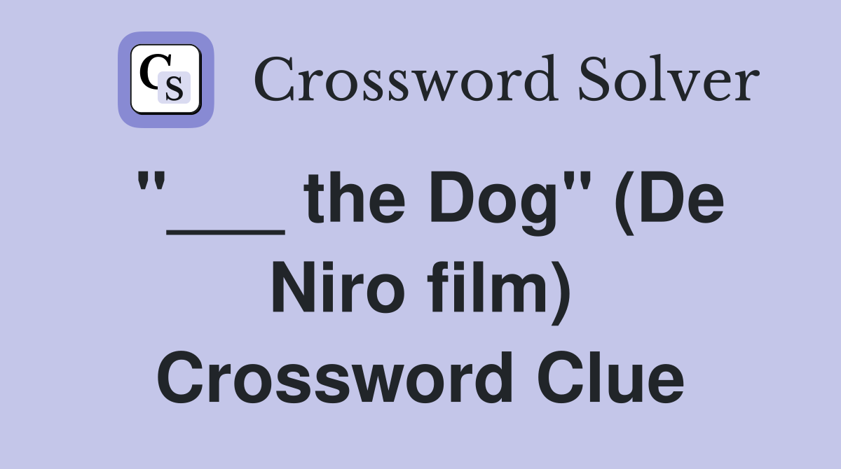 "___ the Dog" (De Niro film) Crossword Clue