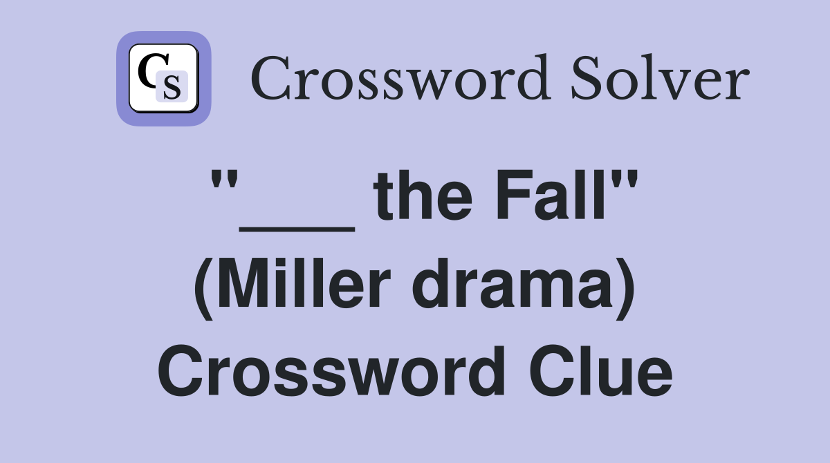 "___ the Fall" (Miller drama) Crossword Clue