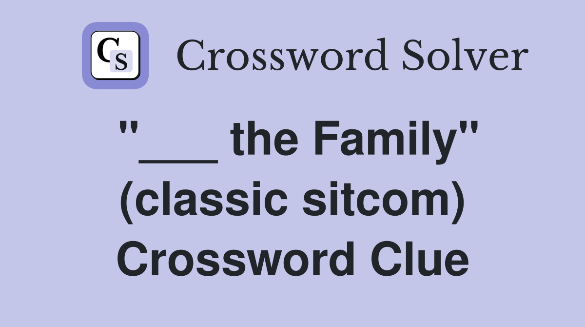 "___ the Family" (classic sitcom) Crossword Clue