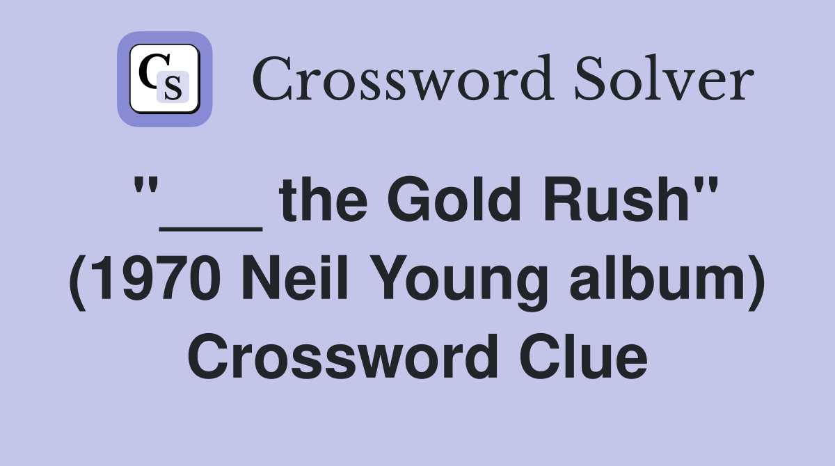 "___ the Gold Rush" (1970 Neil Young album) Crossword Clue