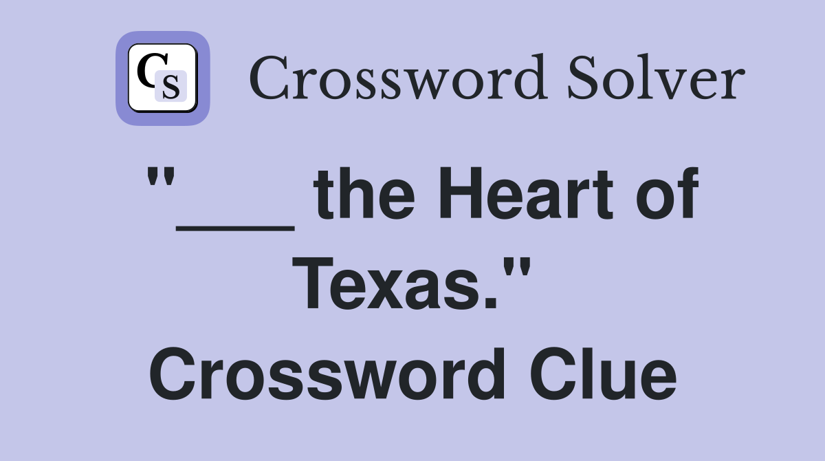 "___ the Heart of Texas." Crossword Clue
