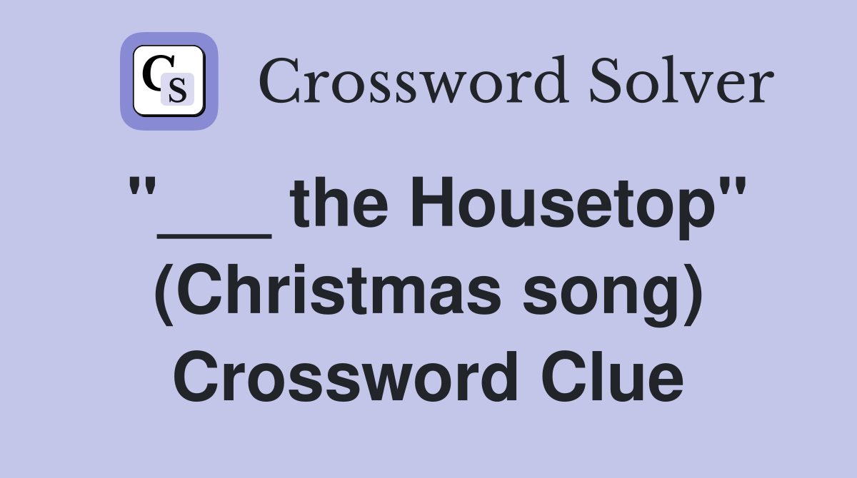 "___ the Housetop" (Christmas song) Crossword Clue