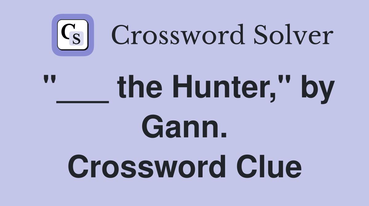 "___ the Hunter," by Gann. Crossword Clue