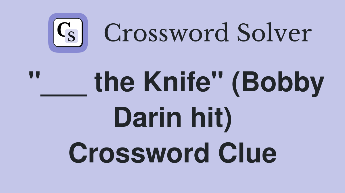 "___ the Knife" (Bobby Darin hit) Crossword Clue