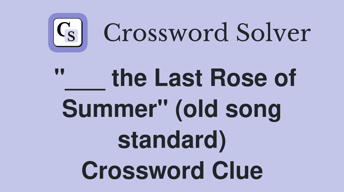 "___ the Last Rose of Summer" (old song standard) Crossword Clue