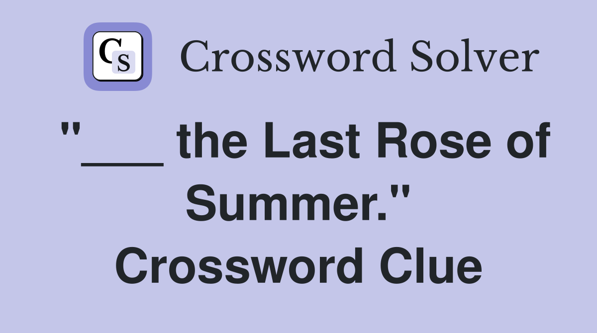 "___ the Last Rose of Summer." Crossword Clue