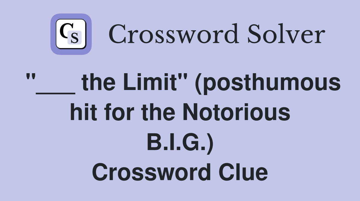 "___ the Limit" (posthumous hit for the Notorious B.I.G.) Crossword Clue