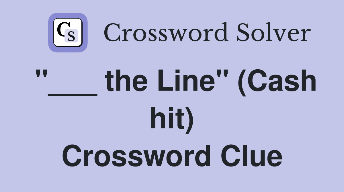 "___ the Line" (Cash hit) Crossword Clue