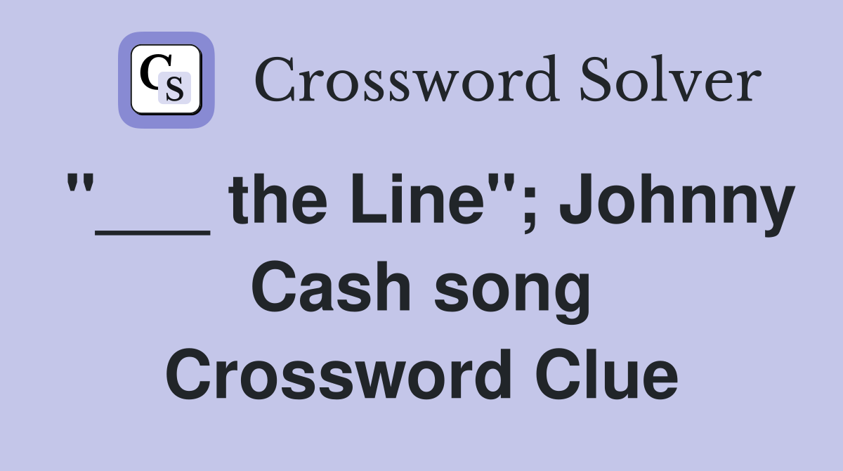 "___ the Line"; Johnny Cash song Crossword Clue