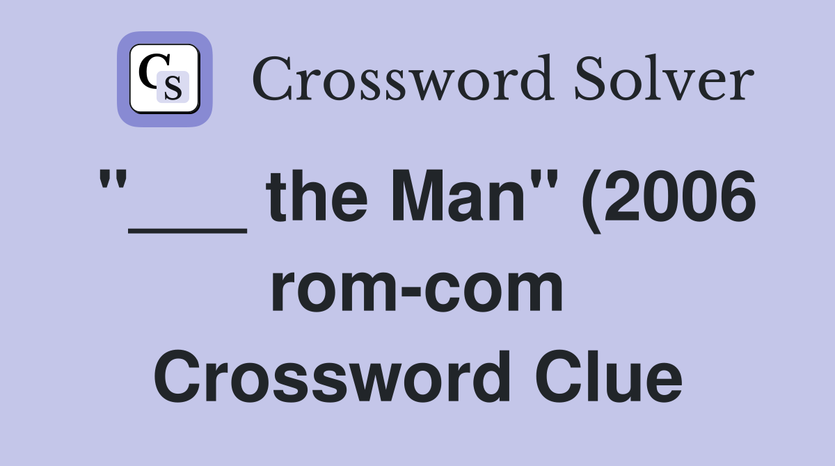 the Man quot (2006 rom com) Crossword Clue Answers Crossword Solver the Man quot (2006 rom com) Crossword Clue Answers Crossword Solver