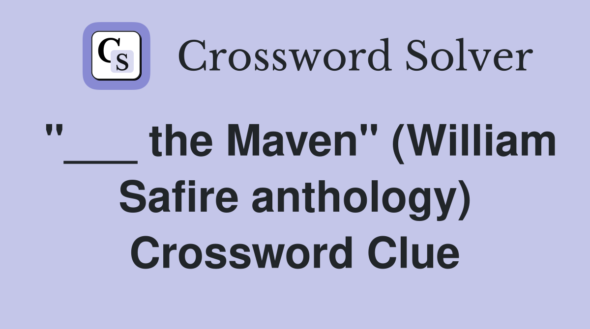 "___ the Maven" (William Safire anthology) Crossword Clue