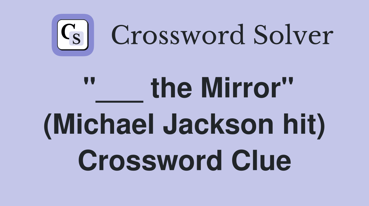 "___ the Mirror" (Michael Jackson hit) Crossword Clue