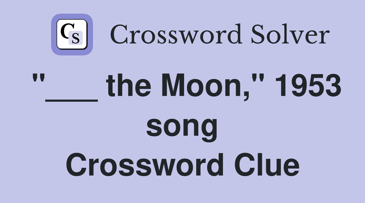 "___ the Moon," 1953 song Crossword Clue