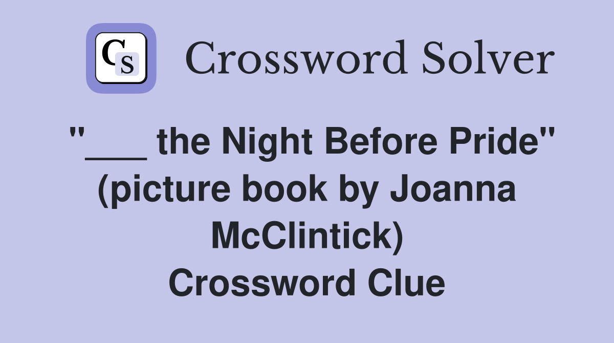 "___ the Night Before Pride" (picture book by Joanna McClintick) Crossword Clue