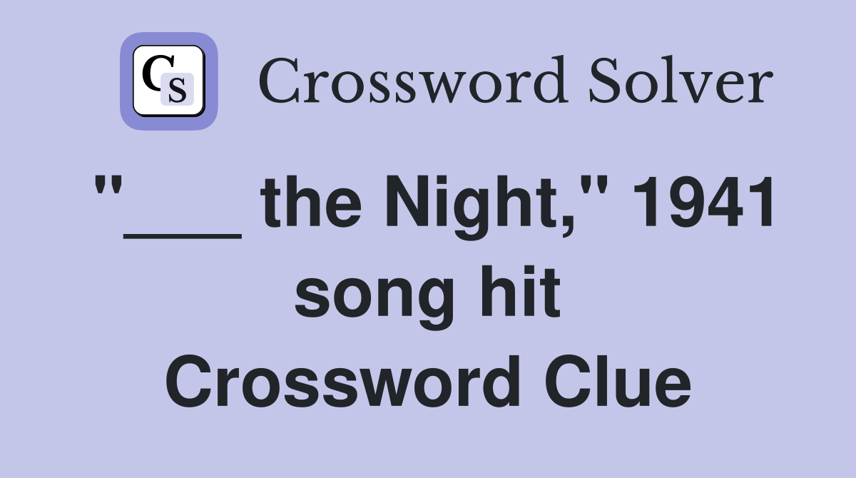 "___ the Night," 1941 song hit Crossword Clue