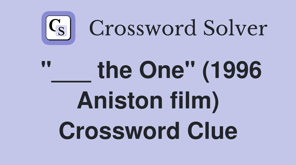 "___ the One" (1996 Aniston film) Crossword Clue
