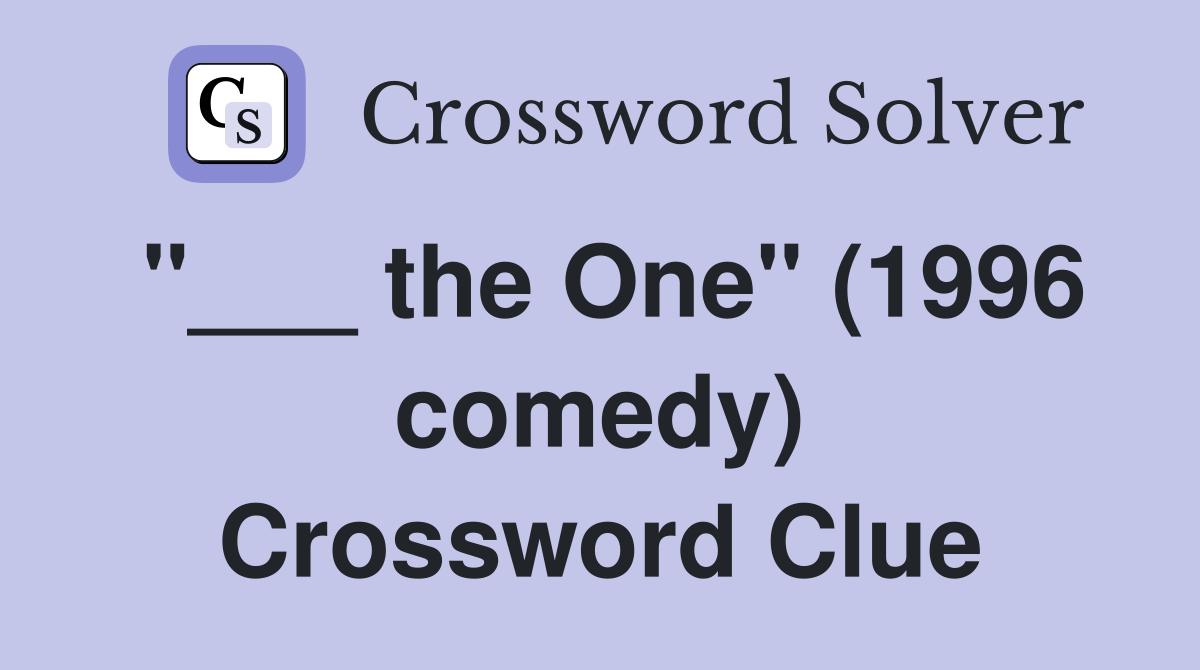 "___ the One" (1996 comedy) Crossword Clue