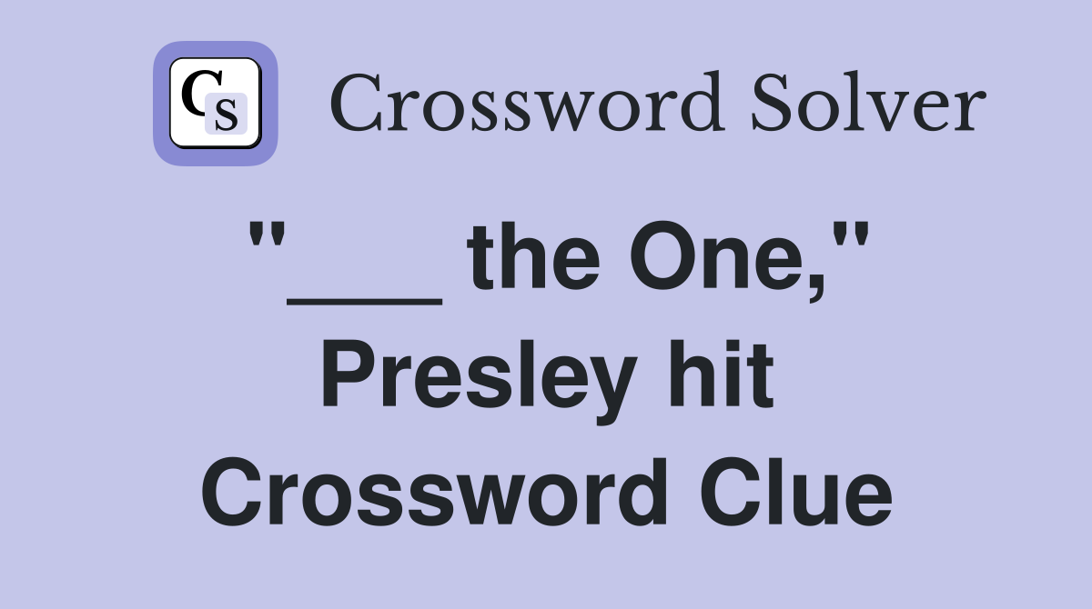 "___ the One," Presley hit Crossword Clue