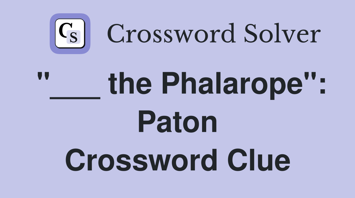 "___ the Phalarope": Paton Crossword Clue