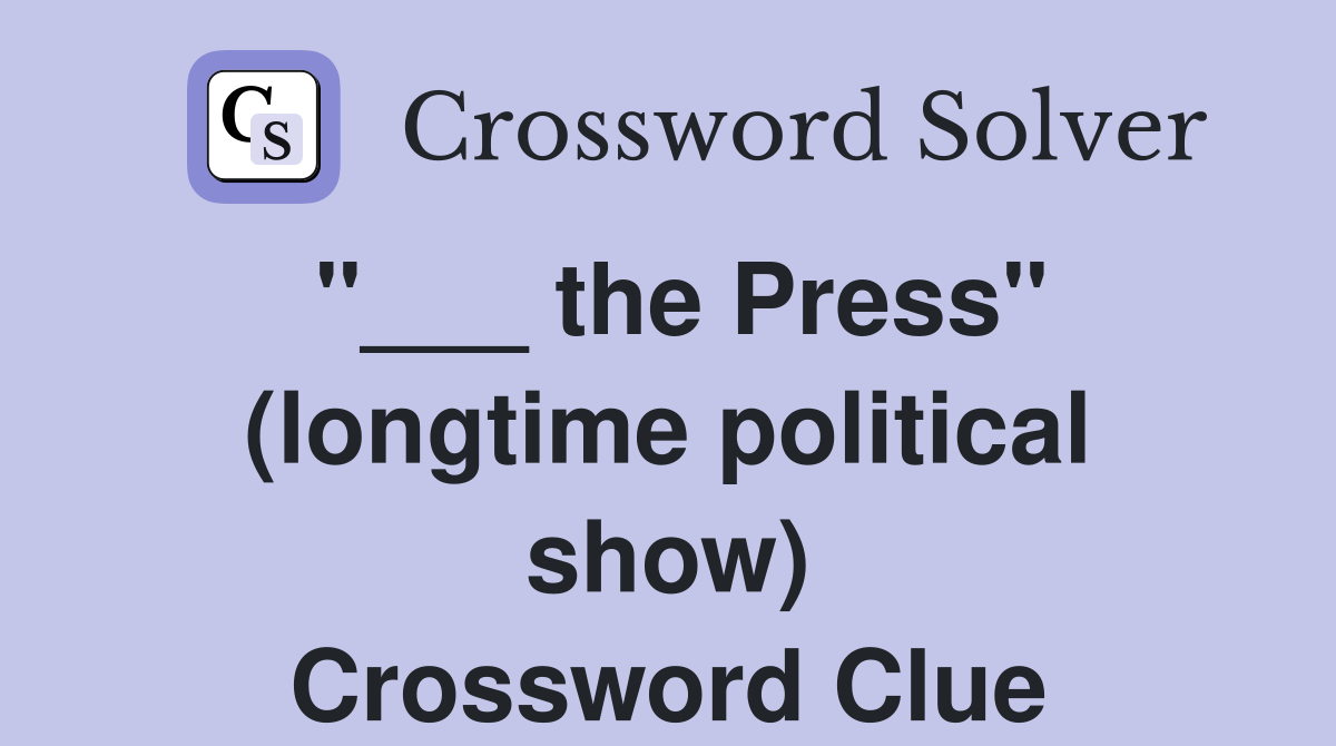 "___ the Press" (longtime political show) Crossword Clue
