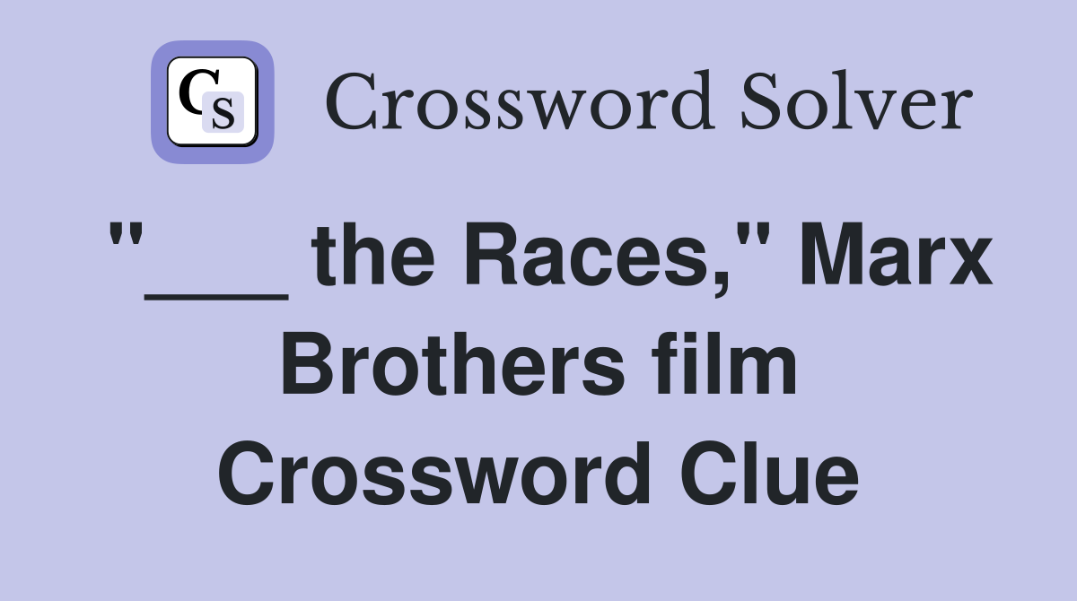 "___ the Races," Marx Brothers film Crossword Clue
