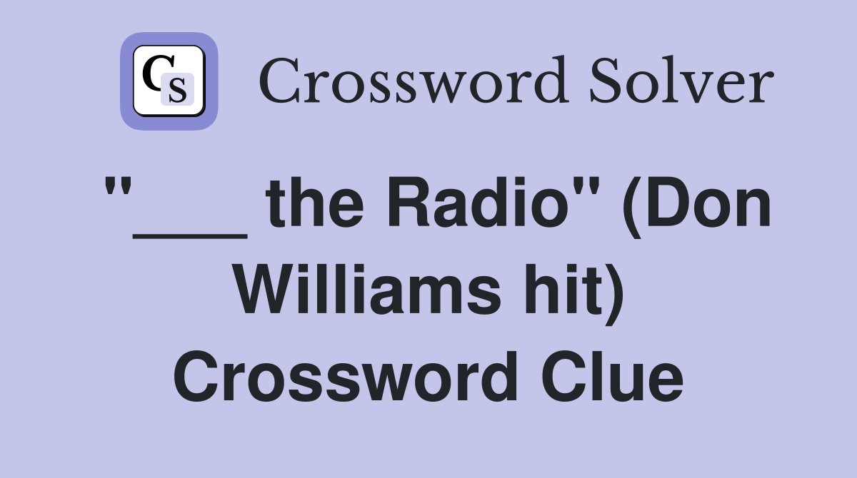 "___ the Radio" (Don Williams hit) Crossword Clue