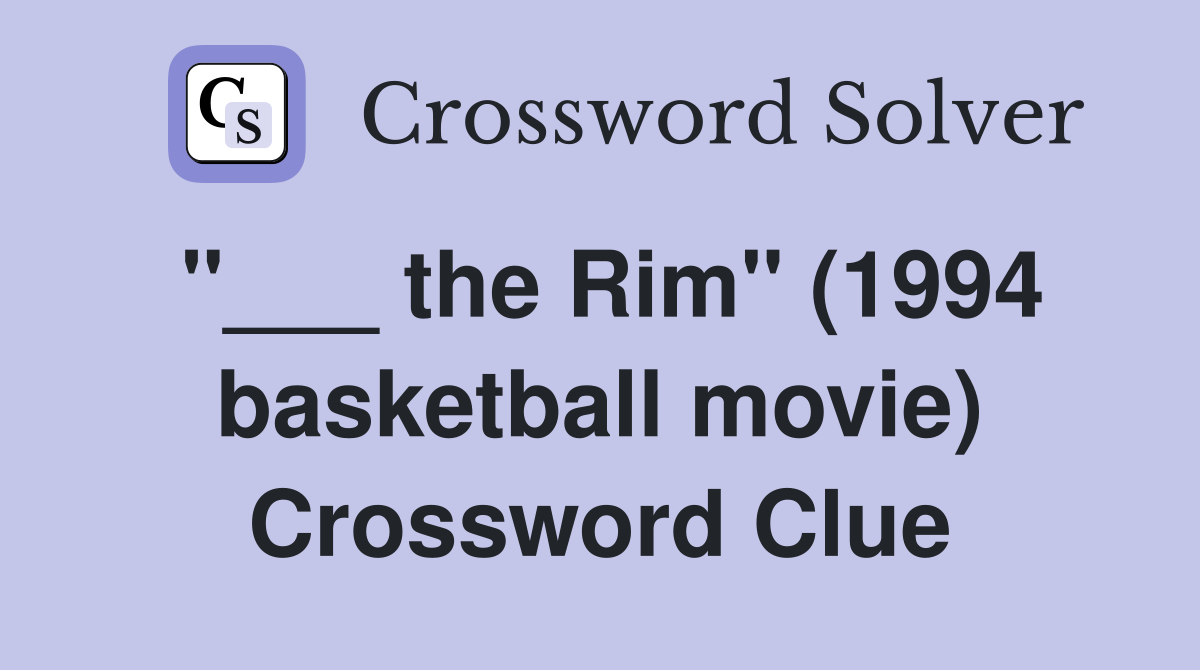 "___ the Rim" (1994 basketball movie) Crossword Clue