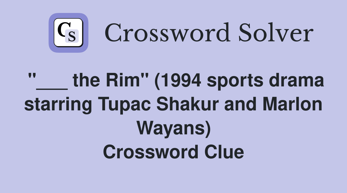 "___ the Rim" (1994 sports drama starring Tupac Shakur and Marlon Wayans) Crossword Clue