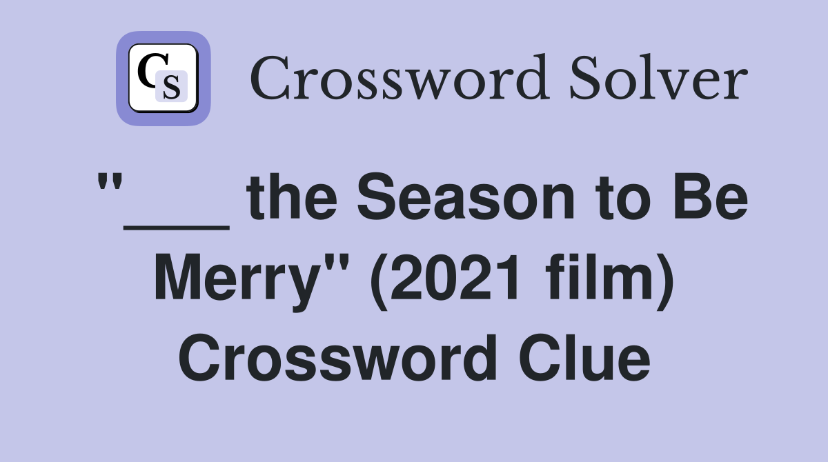 "___ the Season to Be Merry" (2021 film) Crossword Clue