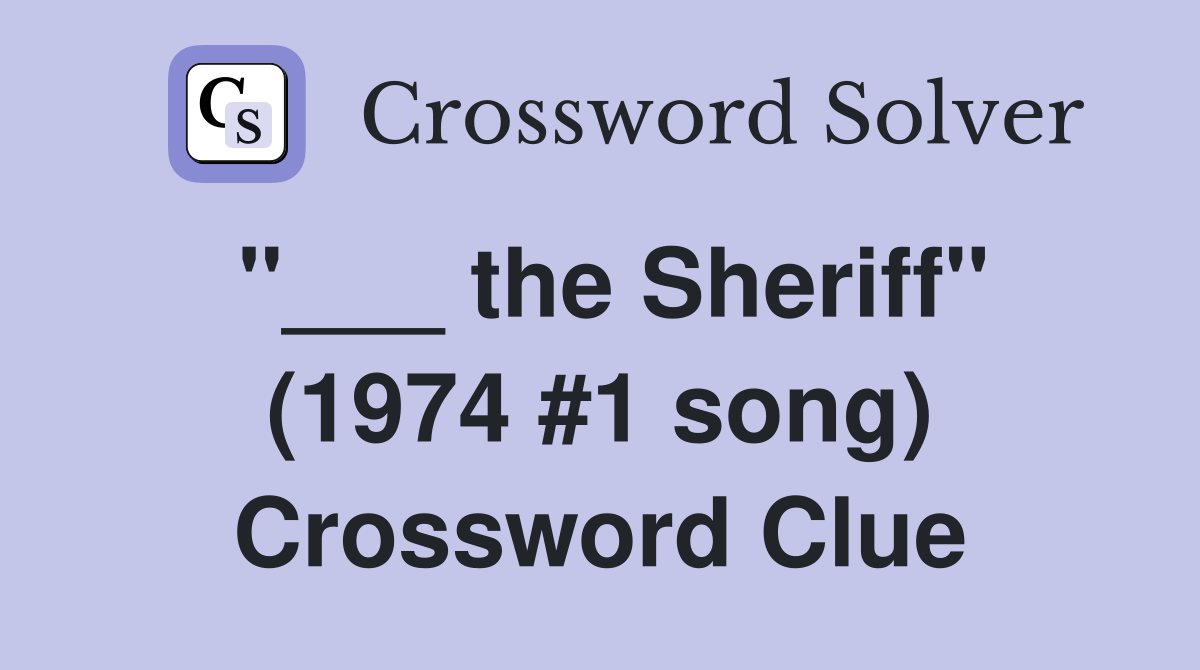 "___ the Sheriff" (1974 #1 song) Crossword Clue