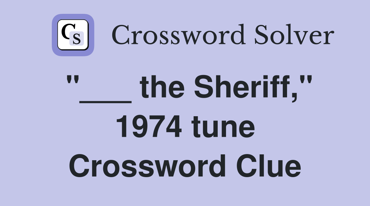 "___ the Sheriff," 1974 tune Crossword Clue