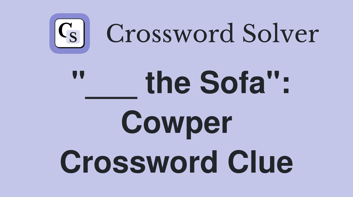 "___ the Sofa": Cowper Crossword Clue